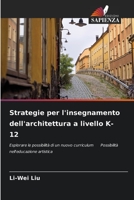 Strategie per l'insegnamento dell'architettura a livello K-12: Esplorare le possibilità di un nuovo curriculum Possibilità nell'educazione artistica 6206030342 Book Cover