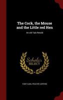 The Cock, the Mouse and the Little Red Hen an old tale retold 101813509X Book Cover