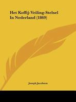 Het Koffij-Veiling-Stelsel In Nederland (1869) 1162479043 Book Cover