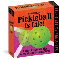 Pickleball Is Life! Page-A-Day® Calendar 2027: Trivia, Tips, and Wisdom for the World's Greatest Sport 1523533897 Book Cover