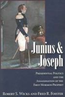 Junius And Joseph: Presidential Politics and the Assassination of the First Mormon Prophet 0874216079 Book Cover