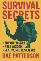 Survival Secrets: The Skills That Keep You Alive When Everything Fails B0G43M824Z Book Cover