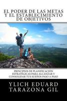 El Poder de las Metas y El Establecimiento de Objetivos: Principios de Planificación Estratégicas para Alcanzar y Consolidar tus Sueños paso a paso ... del Éxito - Volumen 6 de 7) 1979965447 Book Cover