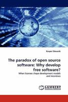 The paradox of open source software: Why develop free software?: When licenses shape development models and incentives 3844310460 Book Cover