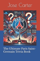 The Ultimate Paris Saint-Germain Trivia Book B0DQ5Y84SQ Book Cover