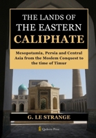 The Lands of the Eastern Caliphate: Mesopotamia, Persia and Central Asia from the Moslem Conquest to the time of Timur 9366081940 Book Cover