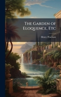 The Garden of Eloquence, Etc 1024295109 Book Cover