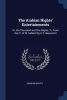 The Arabian Nights' Entertainments: Or, the Thousand and One Nights, Tr. From the Fr. of M. Galland by G.S. Beaumont 137646151X Book Cover