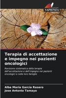 Terapia di accettazione e impegno nei pazienti oncologici: Revisione sistematica della terapia dell'accettazione e dell'impegno nei pazienti oncologici e nelle loro famiglie (Italian Edition) 6206610934 Book Cover