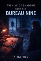BUREAU NINE: A Dark Investigative Thriller (Archive of Shadows Book 6) B0GXTMMF3G Book Cover