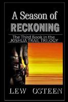 A Season of Reckoning: The Third Book in the Joshua Trail Trilogy 1548151939 Book Cover