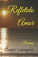 Refletido Amor: Poemas B09LGJVNL3 Book Cover
