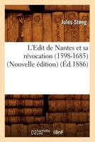 L'Edit de Nantes Et Sa Ra(c)Vocation (1598-1685) (Nouvelle A(c)Dition) (A0/00d.1886) 2012572596 Book Cover