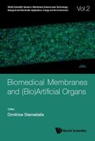 Biomedical Membranes and (Bio)Artificial Organs (World Scientific Membrane Science and Technology: Biological and Biomimetic Applications,) 9813221755 Book Cover