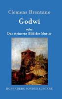 Godwi oder Das steinerne Bild der Mutter. Ein verwilderter Roman 1484071085 Book Cover