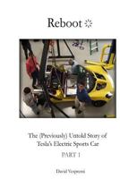 Reboot: The (Previously) Untold Story of Tesla's Electric Sports Car: Parts 1 and 2 1490414177 Book Cover