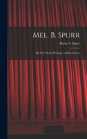 Mel. B. Spurr: His Life, Work, Writings, and Recitations 1015381561 Book Cover