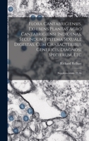 Flora Cantabrigiensis, Exhibens Plantas Agro Cantabrigiensi Indigenas, Secundum Systema Sexuale Digestas, Cum Characteribus Genericis, Diagnosi Specie 1018641718 Book Cover