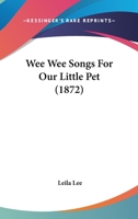 Wee Wee Songs For Our Little Pet 1437363431 Book Cover