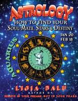 Astrology - How to Find Your Soul-Mate, Stars and Destiny - Aquarius: Jan 20 - Feb 18 1892530015 Book Cover