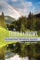 Faded Rainbows: Psychospiritual Therapeutic Journeys 0595530958 Book Cover