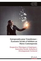 Entreprendre pour Transformer : Économie Sociale et Solidaire au Maroc Contemporain: Perspectives Théoriques et Empiriques : Innovation Sociale, Inclusion et Développement Territorial 9999331181 Book Cover