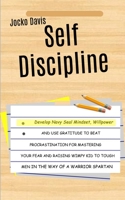 Self Discipline: Develop Navy Seal Mindset, Willpower And Use Gratitude To Beat Procrastination For Mastering Your Fear And Raising Wimpy Kid To Tough Men In The Way of A Warrior Spartan 1989682596 Book Cover