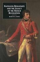 Napoleon Bonaparte and the Legacy of the French Revolution (European Studies) 0312121237 Book Cover
