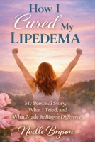 How I Cured My Lipedema: My Personal Story, What I Tried, and What Made the Biggest Difference B0GXRBC52Z Book Cover