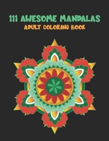 111 Awesome Mandalas: Adult Coloring Book 1654615889 Book Cover