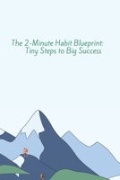 The 2-Minute Habit Blueprint: Tiny Steps to Big Success B0FR9MH5GX Book Cover