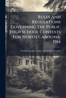 Rules And Regulations Governing The Public High School Contests For North Carolina, 1914 .. 1245789589 Book Cover