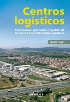 Centros logísticos: Planificación, promoción y gestión de los centros de actividades logísticas 8415340419 Book Cover