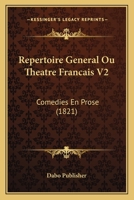 Repertoire General Ou Theatre Francais V2: Comedies En Prose (1821) 1167615921 Book Cover
