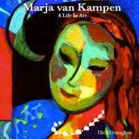 A Life In Art : Marja van Kampen: The life and work of Dutch artist Marja Van Kampen who settled in Galway, Ireland in the 1980's 1092332774 Book Cover