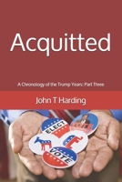 Acquitted: A Chronology of the Trump Years: Part Three B084DG7TRS Book Cover