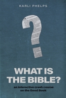What is the Bible?: an interactive crash course on the Good Book 0578602385 Book Cover