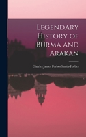 Legendary History of Burma and Arakan 1016277970 Book Cover