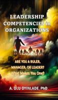 Leadership Competencies in Organizations: Are You a Ruler, Manager, or Leader? What Makes You One? 1967372055 Book Cover