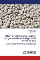 Effect of chromium toxicity on germination and growth of chick pea 3659147443 Book Cover
