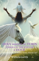 Holy shroud of Turin through the eyes of a Dove: Ancestral Echo, Elemental Flame, Eternal Call B0GQLMKTJB Book Cover