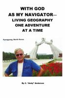 With God as My Navigator--Living Geography One Adventure at a Time 0986420182 Book Cover