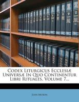 Codex Liturgicus Ecclesiæ Universæ In Quo Continentur Libri Rituales, Volume 7... 1247190552 Book Cover