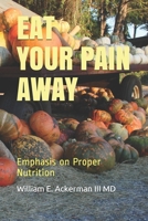 Eat Your Pain Away: Proper Nutrition may decrease pain 1699686742 Book Cover