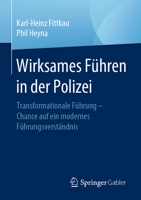 Wirksames F?hren in der Polizei : Transformationale F?hrung - Chance Auf ein Modernes F?hrungsverst?ndnis 3658301341 Book Cover