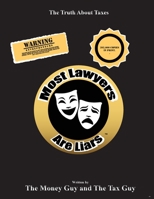 Most Lawyers Are Liars - The Truth About Taxes 1939670578 Book Cover