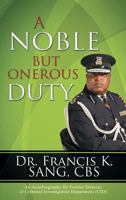 A Noble But Onerous Duty: An Autobiography by Former Director of Criminal Investigation Department (Cid) 1481785826 Book Cover