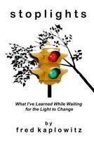 Stoplights: What I've Learned While Waiting for the Light to Change 1548002852 Book Cover