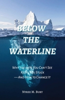 Below The Waterline: Why the 90% You Can't See Keeps You Stuck—And How to Change It B0GG71ZK3Z Book Cover