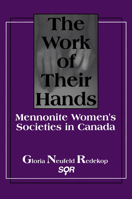 The Work of Their Hands: Mennonite Women's Societies in Canada (Studies in Women and Religion = Etudes Sur Les Femmes Et La Religion, Vol 2) 0889202702 Book Cover